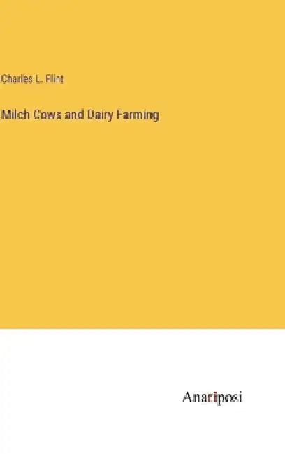 Milch Cows and Dairy Farming by Charles L. Flint