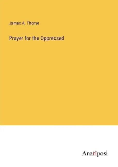 Prayer for the Oppressed by James a. Thome