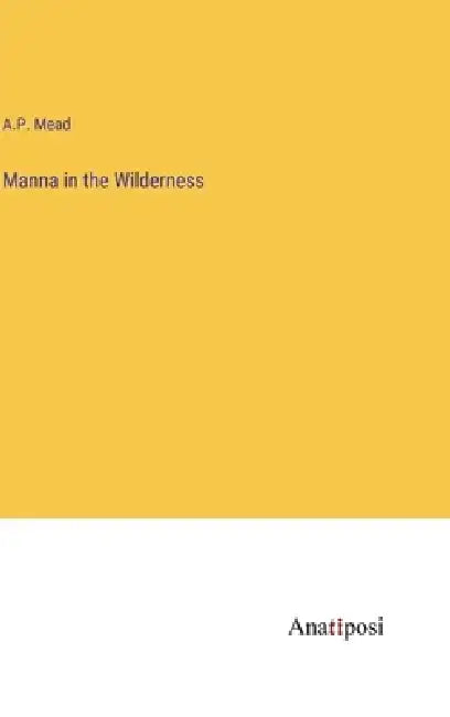 Manna in the Wilderness by A. P. Mead