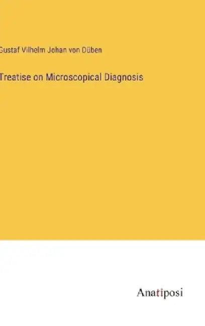 Treatise on Microscopical Diagnosis by Gustaf Vilhelm Johan Von Düben