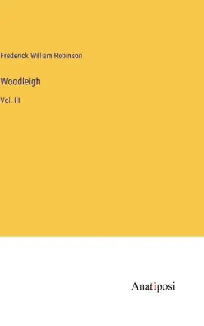 Woodleigh: Vol. III by Frederick William Robinson