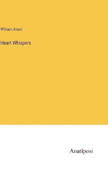 Heart Whispers by William Atson