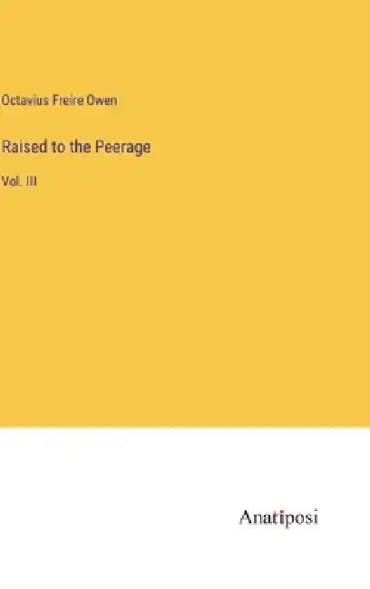 Raised to the Peerage: Vol. III by Octavius Freire Owen