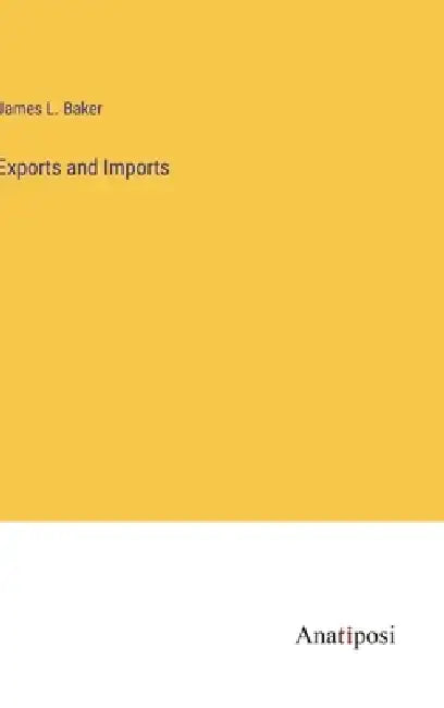 Exports and Imports by James L. Baker