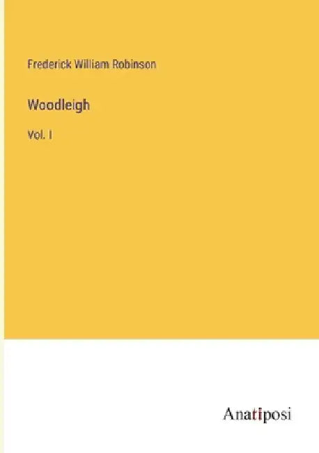 Woodleigh: Vol. I by Frederick William Robinson