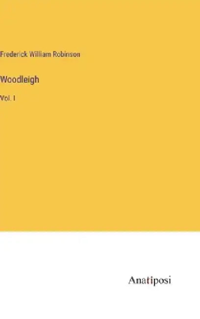 Woodleigh: Vol. I by Frederick William Robinson