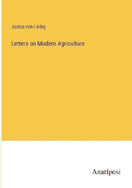 Letters on Modern Agriculture by Justus Von Liebig