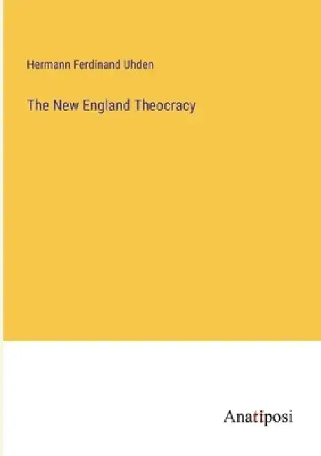 The New England Theocracy by Hermann Ferdinand Uhden