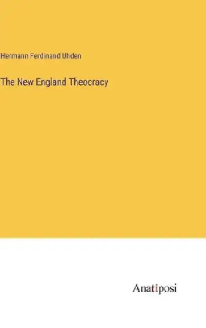 The New England Theocracy by Hermann Ferdinand Uhden