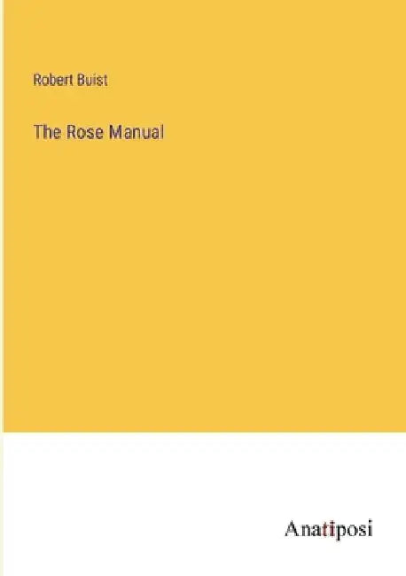 The Rose Manual by Robert Buist