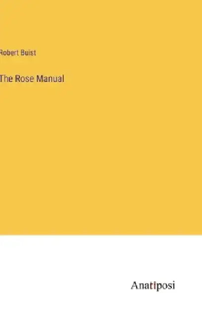 The Rose Manual by Robert Buist