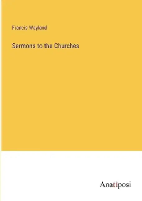 Sermons to the Churches by Francis Wayland