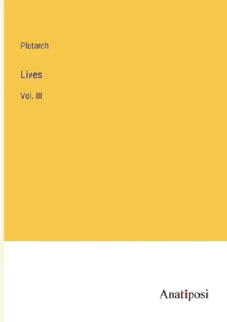 Lives: Vol. III by Plutarch