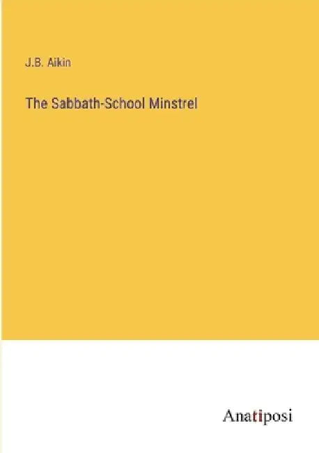 The Sabbath-School Minstrel by J. B. Aikin