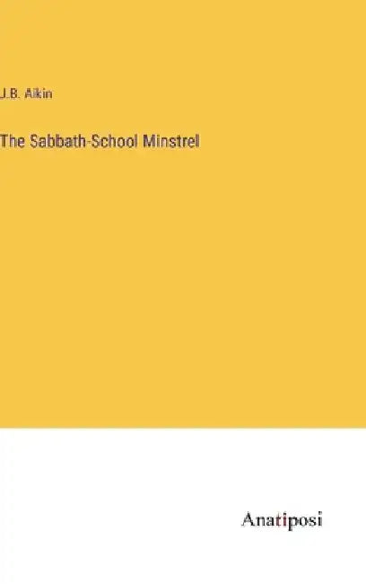 The Sabbath-School Minstrel by J. B. Aikin
