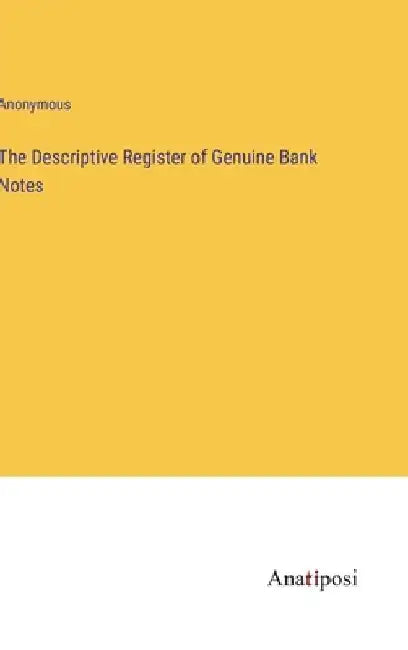 The Descriptive Register of Genuine Bank Notes by Anonymous