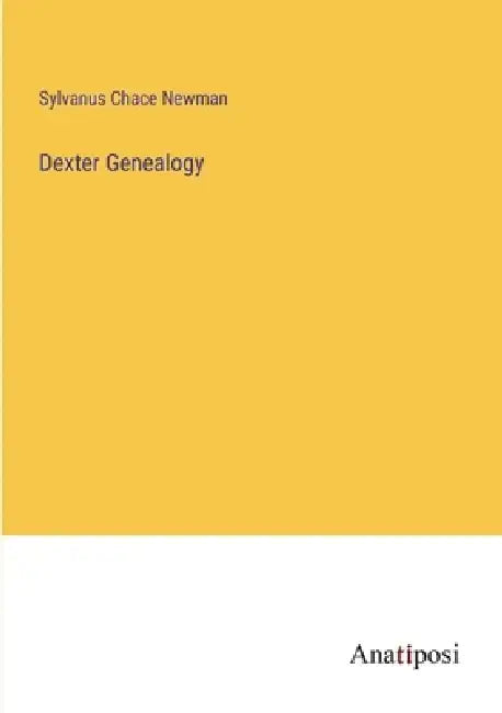Dexter Genealogy by Sylvanus Chace Newman