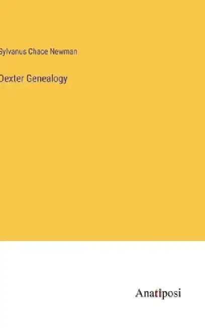 Dexter Genealogy by Sylvanus Chace Newman