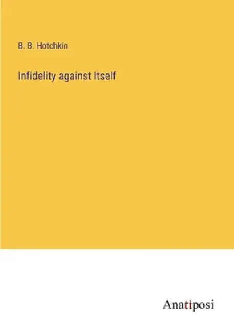 Infidelity against Itself by B. B. Hotchkin