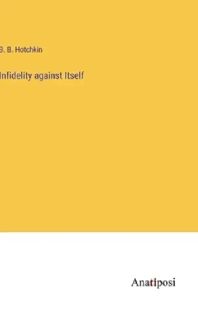 Infidelity against Itself by B. B. Hotchkin