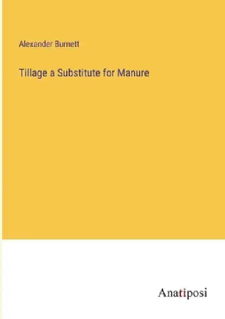 Tillage a Substitute for Manure by Alexander Burnett