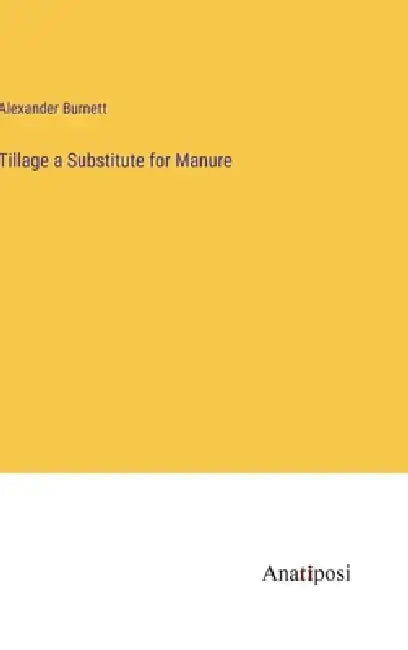 Tillage a Substitute for Manure by Alexander Burnett