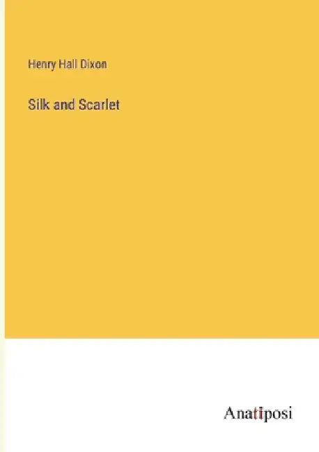 Silk and Scarlet by Henry Hall Dixon