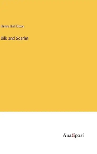 Silk and Scarlet by Henry Hall Dixon