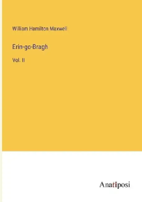 Erin-go-Bragh: Vol. II by William Hamilton Maxwell
