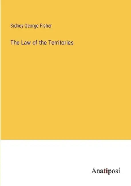 The Law of the Territories by Sidney George Fisher