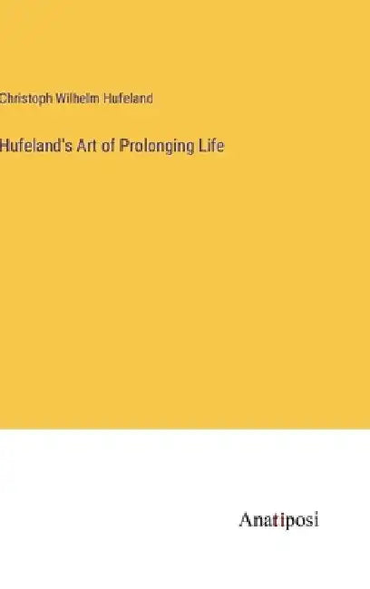 Hufeland's Art of Prolonging Life by Christoph Wilhelm Hufeland