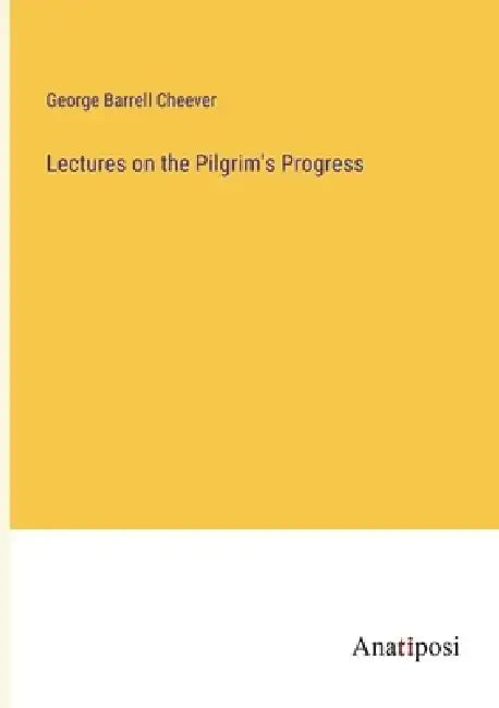 Lectures on the Pilgrim's Progress by George Barrell Cheever