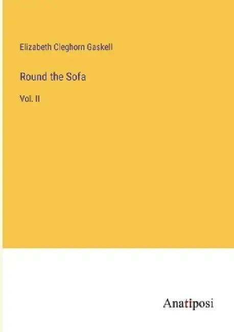 Round the Sofa: Vol. II by Elizabeth Cleghorn Gaskell