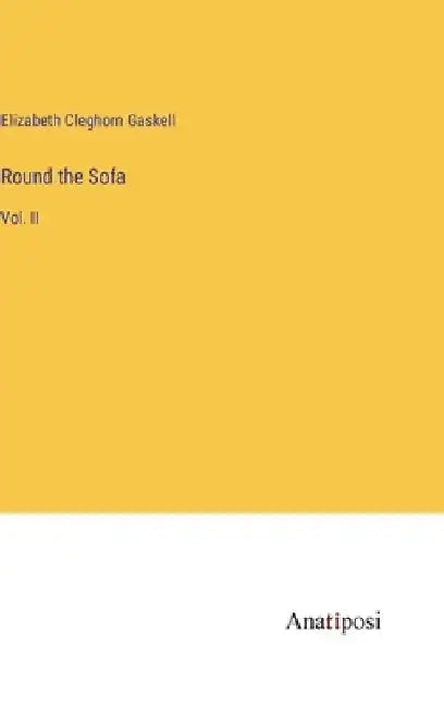 Round the Sofa: Vol. II by Elizabeth Cleghorn Gaskell