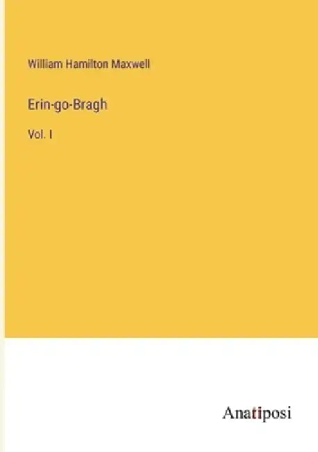 Erin-go-Bragh: Vol. I by William Hamilton Maxwell