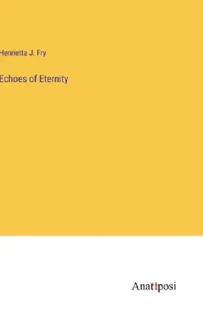 Echoes of Eternity by Henrietta J. Fry