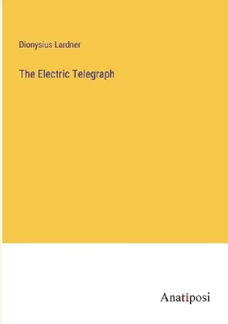 The Electric Telegraph by Dionysius Lardner