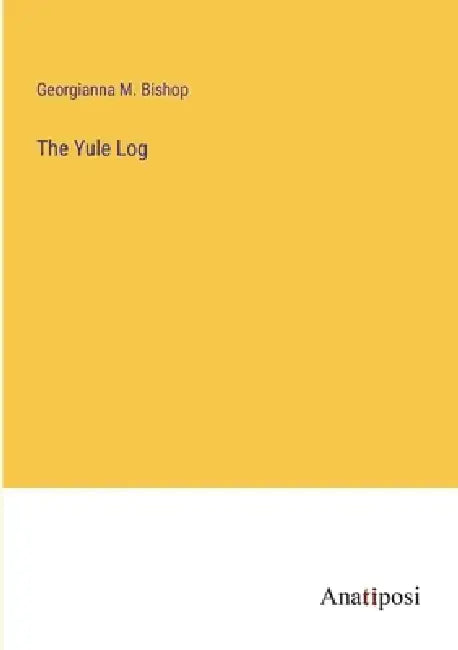 The Yule Log by Georgianna M. Bishop