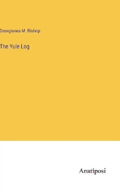 The Yule Log by Georgianna M. Bishop