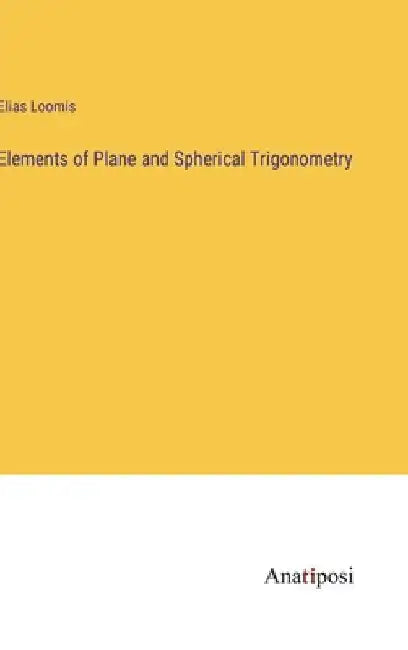 Elements of Plane and Spherical Trigonometry by Elias Loomis