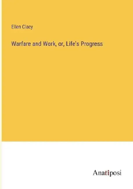 Warfare and Work, or, Life's Progress by Ellen Clacy