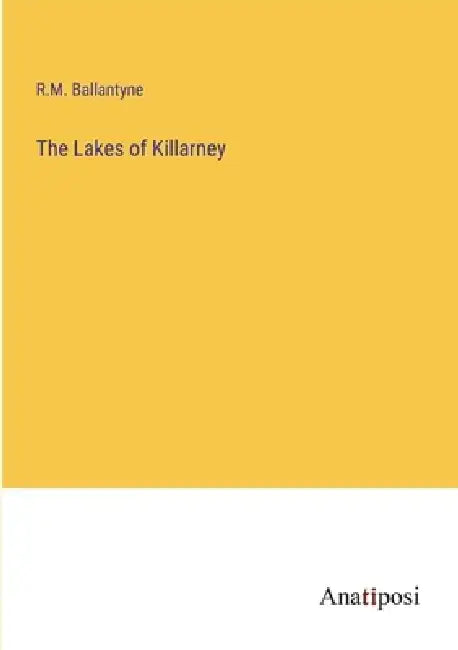 The Lakes of Killarney by Robert Michael Ballantyne
