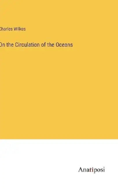 On the Circulation of the Oceans by Charles Wilkes