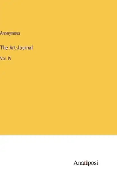 The Art-Journal: Vol. IV by Anonymous