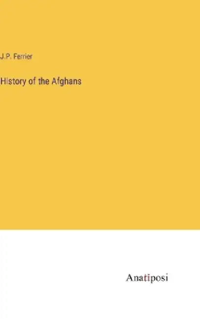 History of the Afghans by J. P. Ferrier