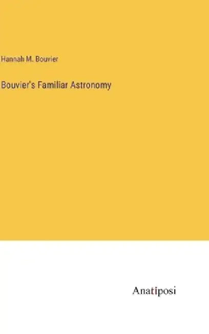 Bouvier's Familiar Astronomy by Hannah M. Bouvier