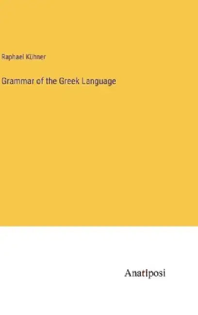 Grammar of the Greek Language by Raphael Kühner