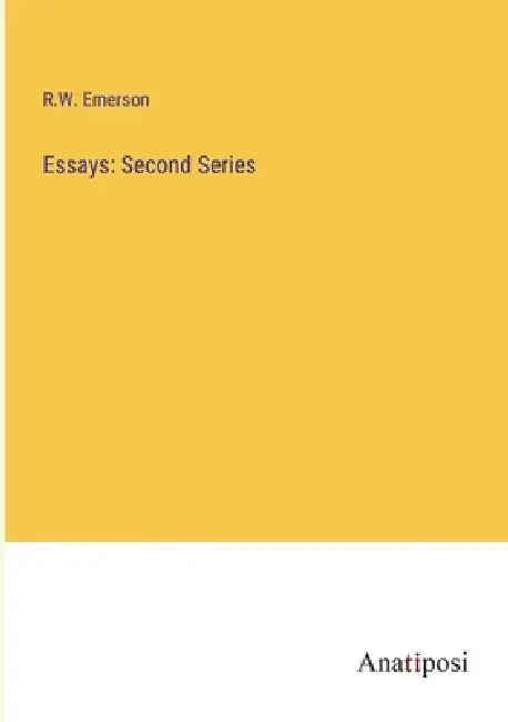 Essays: Second Series by R. W. Emerson