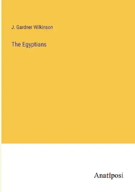 The Egyptians by J. Gardner Wilkinson