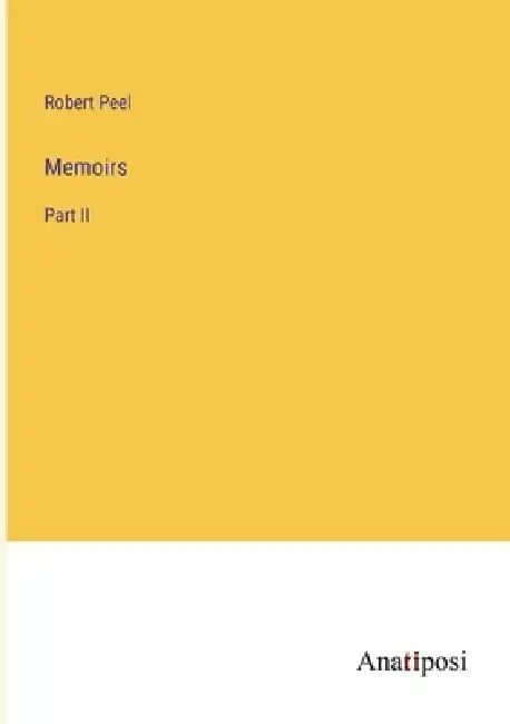 Memoirs: Part II by Robert Peel